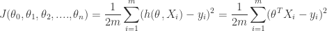 \displaystyle J( \theta_0, \theta_1, \theta_2,....,\theta_n)=\frac{1}{2m}\sum_{i=1}^m (h(\theta, X_i) - y_i) ^2 =\frac{1}{2m}\sum_{i=1}^m (\theta^TX_i - y_i) ^2