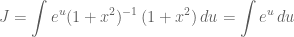 \displaystyle J=\int e^{u}(1+x^2)^{-1}\,(1+x^2)\,du=\int e^{u}\,du