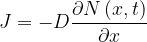 \displaystyle J=-D\frac{{\partial N\left( {x,t} \right)}}{{\partial x}}