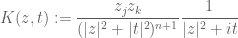 \displaystyle K( z, t ) := \frac{z_j z_k}{(|z|^2+|t|^2)^{n+1}} \frac{1}{|z|^2+it}