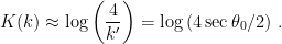 \displaystyle K(k) \approx \log\left(\frac{4}{k^\prime}\right) = \log\left(4\sec\theta_0/2\right) \,. 