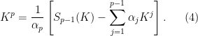 \displaystyle K^p = \frac{1}{\alpha_p}\left[S_{p-1}(K) - \sum_{j=1}^{p-1} \alpha_j K^j \right].\ \ \ \ \ (4)