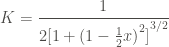 \displaystyle K = \frac{1}{2{[1 + {(1 - \frac{1}{2} x)}^2]}^{3/2}}