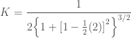 \displaystyle K = \frac{1}{2{\left\{1 + {[1 - \frac{1}{2} (2)]}^2 \right\}}^{3/2}}