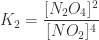 \displaystyle K_{2} = \frac{[N_{2}O_{4}]^{2}}{[NO_{2}]^{4}} 