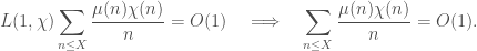 \displaystyle L(1,\chi) \sum_{n \leq X} \frac{\mu(n)\chi(n)}{n} = O(1) \quad \Longrightarrow \quad \sum_{n \leq X} \frac{\mu(n)\chi(n)}{n} = O(1).