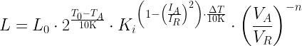 \displaystyle L={{L}_{0}}\cdot {{2}^{{\frac{{{{T}_{0}}-{{T}_{A}}}}{{10\text{K}}}}}}\cdot {{K}_{i}}^{{\left( {1-{{{\left( {\frac{{{{I}_{A}}}}{{{{I}_{R}}}}} \right)}}^{2}}} \right)\cdot \frac{{\Delta T}}{{10\text{K}}}}}\cdot {{\left( {\frac{{{{V}_{A}}}}{{{{V}_{R}}}}} \right)}^{{-n}}}