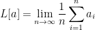 \displaystyle L[a] = \lim_{n\rightarrow\infty} \frac{1}{n}\sum_{i=1}^n a_i 