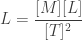 \displaystyle L = \frac{[M][L]}{[T]^2}