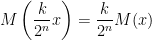 \displaystyle M\left( \frac{k}{2^n} x\right) = \frac{k}{2^n} M(x) 
