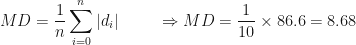\displaystyle MD = \frac{1}{n} \sum_{i=0}^{n} | d_i | \hspace{1.0cm} \Rightarrow MD = \frac{1}{10}  \times  86.6 =8.68 