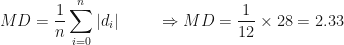\displaystyle MD = \frac{1}{n} \sum_{i=0}^{n} | d_i | \hspace{1.0cm} \Rightarrow MD = \frac{1}{12}  \times  28 =2.33 