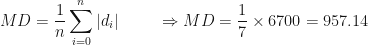 \displaystyle MD = \frac{1}{n} \sum_{i=0}^{n} | d_i | \hspace{1.0cm} \Rightarrow MD = \frac{1}{7}  \times  6700 = 957.14 