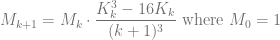 \displaystyle M_{k+1}=M_k\cdot\frac{K_k^3-16K_k}{(k+1)^3}\text{ where }M_0=1