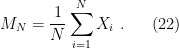 \displaystyle M_N=\frac{1}{N}\sum_{i=1}^N X_i~. \ \ \ \ \ (22)