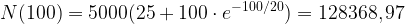 \displaystyle N(100)=5000(25+100\cdot e^{-100/20})=128368,97