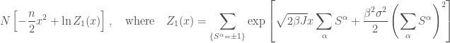 \displaystyle N\left[-\frac{n}{2}x^2 + \ln Z_1(x)\right], \quad \text{where} \quad Z_1(x) = \sum_{\{S^\alpha=\pm 1\}} \exp\left[\sqrt{2\beta J}x \sum_\alpha S^\alpha + \frac{\beta^2\sigma^2}{2}\left(\sum_\alpha S^\alpha\right)^2\right]