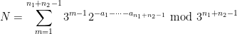 \displaystyle N = \sum_{m=1}^{n_1+n_2-1} 3^{m-1} 2^{-a_1-\dots-a_{n_1+n_2-1}} \hbox{ mod } 3^{n_1+n_2-1}