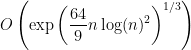 \displaystyle O\left( \exp\left( \frac{64}{9} n \log(n)^2 \right)^{1/3} \right) 