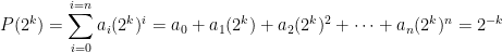\displaystyle P(2^k) = \sum_{i=0}^{i=n} a_i (2^k)^i = a_0 + a_1 (2^k) + a_2 (2^k)^2 + \dots + a_n (2^k)^n = 2^{-k}