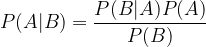 \displaystyle P(A|B) = \frac{P(B|A) P(A)}{P(B)} 