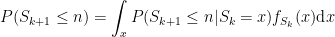 \displaystyle P(S_{k+1} \leq n) = \int_{x} P(S_{k+1} \leq n | S_k = x) f_{S_k}(x) \text{d}x