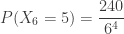 \displaystyle P(X_6=5)=\frac{240}{6^4}