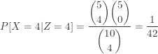 \displaystyle P[X=4 \lvert Z=4]=\frac{\displaystyle \binom{5}{4} \binom{5}{0}}{\displaystyle \binom{10}{4}}=\frac{1}{42}