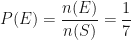 \displaystyle P (E) = \frac{n (E) }{ n (S)}  = \frac{1 }{ 7}  