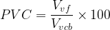 \displaystyle PVC=\frac{{{{V}_{{vf}}}}}{{{{V}_{{vcb}}}}}\times 100