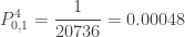 \displaystyle P_{0,1}^4=\frac{1}{20736}=0.00048