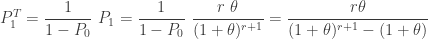 \displaystyle P_1^T=\frac{1}{1-P_0} \ P_1=\frac{1}{1-P_0} \ \frac{r \ \theta}{(1+\theta)^{r+1}}=\frac{r \theta}{(1+\theta)^{r+1}-(1+\theta) }