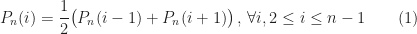 \displaystyle P_n(i)=\frac{1}{2}\big( P_n(i-1)+P_n(i+1)\big)\,,\,\forall i, 2\le i\le n-1\qquad(1)