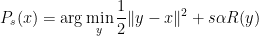 \displaystyle P_s(x) = \textup{arg}\min_{y}\frac{1}{2}\|y-x\|^2 + s\alpha R(y) 