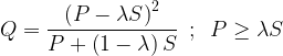 \displaystyle Q=\frac{{{{{\left( {P-\lambda S} \right)}}^{2}}}}{{P+\left( {1-\lambda } \right)S}}\,\,\,;\,\,\,P\ge \lambda S