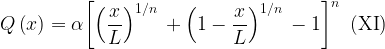 \displaystyle Q\left( x \right)=\alpha {{\left[ {{{{\left( {\frac{x}{L}} \right)}}^{{{1}/{n}\;}}}+{{{\left( {1-\frac{x}{L}} \right)}}^{{{1}/{n}\;}}}-1} \right]}^{n}}\,\,\,(\text{XI})