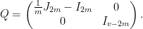 \displaystyle Q = \begin{pmatrix} \frac{1}{m} J_{2m} - I_{2m} & 0 \\ 0 & I_{v-2m} \end{pmatrix}. 