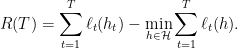 \displaystyle R(T)=\sum_{t=1}^T\ell_t(h_t)-\min_{h\in\mathcal{H}}\sum_{t=1}^T\ell_t(h). 