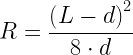 \displaystyle R=\frac{{{{{\left( {L-d} \right)}}^{2}}}}{{8\cdot d}}