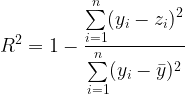 \displaystyle R^2 = 1 - \frac{\sum\limits_{i=1}^n (y_i-z_i)^2}{\sum\limits_{i=1}^n (y_i-\bar{y})^2}