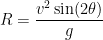 \displaystyle R = \frac {v^2 \sin(2\theta)}{g} 