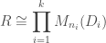 \displaystyle R \cong \prod_{i=1}^k M_{n_i}(D_i)