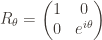 \displaystyle R_{\theta} = \begin{pmatrix} 1 & 0 \\ 0 & e^{i \theta} \end{pmatrix}