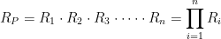 \displaystyle R_{P}=R_{1} \cdot R_{2} \cdot R_{3} \cdot \dots \cdot R_{n}=\prod\limits_{i=1}^{n} R_{i}