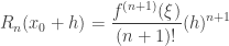 \displaystyle R_n(x_0 + h) = \frac{f^{(n+1)}(\xi)}{(n+1)!} (h)^{n+1}