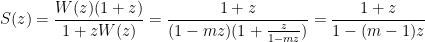 \displaystyle S(z) = \frac{W(z) (1 + z)}{1 + zW(z)} = \frac{1 + z}{(1-mz)(1 + \frac{z}{1-mz})} = \frac{1+z}{1 - (m-1)z}