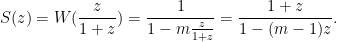 \displaystyle S(z) = W(\frac{z}{1+z}) = \frac{1}{1-m\frac{z}{1+z}} = \frac{1+z}{1 - (m-1)z}.