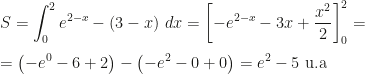 \displaystyle S=\int_0^2e^{2-x}-(3-x)~dx=\left[-e^{2-x}-3x+\frac{x^2}2\right]_0^2=\\\\=\left(-e^0-6+2\right)-\left(-e^2-0+0\right)=e^2-5\mbox{ u.a}