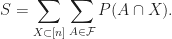 \displaystyle S= \sum_{X\subset [n]}\sum_{A\in \mathcal{F}} P(A\cap X).