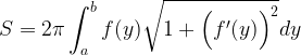 \displaystyle S=2\pi \int_{a}^{b}f(y)\sqrt{1+\Big({f}'(y)\Big)^{2}}dy